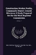 Construction Worker Profile, Community Report, Conrad, Montana: A Study Prepared for the Old West Regional Commission: 1975 V. 7