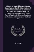 History of the Waldenses: With an Introductory Sketch of the History of the Christian Churches in the South of France and North of Italy, Till T
