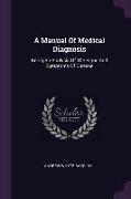 A Manual Of Medical Diagnosis: Being An Analysis Of The Signs And Symptoms Of Disease