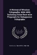 A History of Wireless Telegraphy, 1838-1899, Including Some Bare-Wire Proposals for Subaqueous Telegraphs