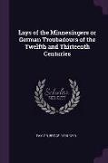 Lays of the Minnesingers or German Troubadours of the Twelfth and Thirteenth Centuries