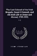 The Last Colonel of the Irish Brigade, Count O'Connell, and old Irish Life at Home and Abroad, 1745-1833,: V. 2