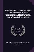 Laws of New York Relating to Common Schools, with Comments and Instructions, and a Digest of Decisions