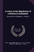 A Letter on the Expediency of a Reform in Parliament: Addressed to the Right Hon. Lord Erskine