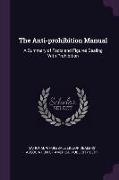 The Anti-prohibition Manual: A Summary of Facts and Figures Dealing With Prohibition