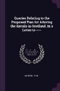 Queries Relating to the Proposed Plan for Altering the Entails in Scotland. in a Letter to ----