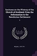 Lectures on the History of the Church of Scotland: From the Reformation to the Revolution Settlement: 2