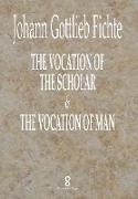 The Vocation of the Scholar & The Vocation of Man