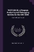 Watchr III, a Program Analyzing and Debugging System for the CDC 6600: User's Manual. 1st Ed