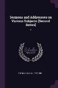 Sermons and Addressses on Various Subjects: [second Series]: 1