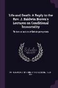 Life and Death: A Reply to the Rev. J. Baldwin Brown's Lectures on Conditional Immortality: Talbot Collection of British Pamphlets