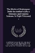 The Works of Shakespear: [with the Author's Life, A Glossary, And Copious Indexes. in Eight Volumes]: 2