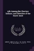 Life Among the Choctaw Indians, and Sketches of the South-west