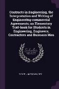 Contracts in Engineering, the Interpretation and Writing of Engineering-Commercial Agreements, An Elementary Text-Book for Students in Engineering, En