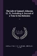 The Life of Samuel Johnson, LL. D., Including a Journal of a Tour to the Hebrides: 2