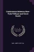 Controversy Between New-York Tribune and Gerrit Smith