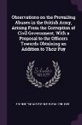 Observations on the Prevailing Abuses in the British Army, Arising from the Corruption of Civil Government, with a Proposal to the Officers Towards Ob
