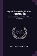 Liquid Bonded Light Water Reactor Fuel: Enhanced Light Water Reactor Safety and Performance