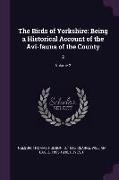 The Birds of Yorkshire: Being a Historical Account of the Avi-fauna of the County: 2, Volume 2