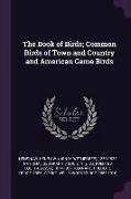 The Book of Birds, Common Birds of Town and Country and American Game Birds