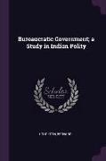 Bureaucratic Government, a Study in Indian Polity