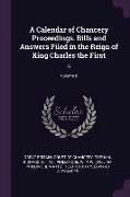A Calendar of Chancery Proceedings. Bills and Answers Filed in the Reign of King Charles the First: 6, Volume 6