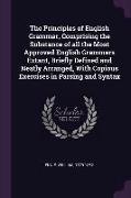 The Principles of English Grammar, Comprising the Substance of all the Most Approved English Grammars Extant, Briefly Defined and Neatly Arranged, Wit