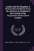 London and the Kingdom: A History Derived Mainly From the Archives at Guildhall in the Custody of the Corporation of the City of London: 3