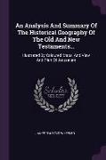 An Analysis And Summary Of The Historical Geography Of The Old And New Testaments...: Illustrated By Coloured Maps, And View And Plan Of Jerusalem