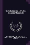 Boris Godounov, a Musical Drama in Three Acts