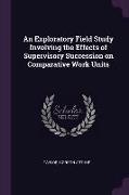 An Exploratory Field Study Involving the Effects of Supervisory Succession on Comparative Work Units