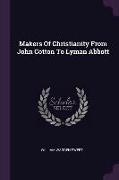 Makers of Christianity from John Cotton to Lyman Abbott