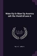 Wake Up or Blow Up America Lift the World of Lose It