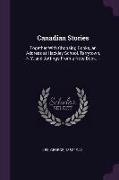 Canadian Stories: Together With Choosing Books, an Address at Hackley School, Tarrytown, N.Y. and Jottings From a Note Book. --