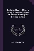 Brain and Body of Fish, a Study of Brain Pattern in Relation to Hunting and Feeding in Fish