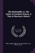 The McDonalds, Or, the Ashes of Southern Homes. a Tale of Sherman's March