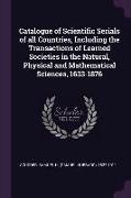 Catalogue of Scientific Serials of all Countries, Including the Transactions of Learned Societies in the Natural, Physical and Mathematical Sciences
