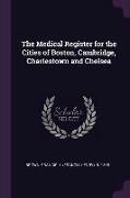 The Medical Register for the Cities of Boston, Cambridge, Charlestown and Chelsea