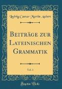 Beiträge zur Lateinischen Grammatik, Vol. 1 (Classic Reprint)