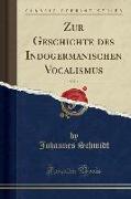 Zur Geschichte des Indogermanischen Vocalismus, Vol. 1 (Classic Reprint)