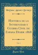 Historia de la Interinidad y Guerra Civil de Espana Desde 1868, Vol. 1 (Classic Reprint)