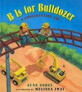 B Is for Bulldozer: A Construction ABC