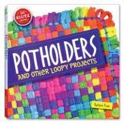 Potholders: And Other Loopy Projects [With Cotton/Nylon Loops, Loom, Needle, Hook, Yarn]