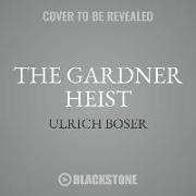 The Gardner Heist: The True Story of the World's Largest Unsolved Art Theft