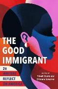 The Good Immigrant: 26 Writers Reflect on America