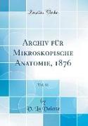 Archiv für Mikroskopische Anatomie, 1876, Vol. 12 (Classic Reprint)