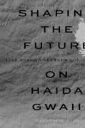 Shaping the Future on Haida Gwaii