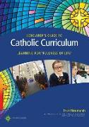 Educator's Guide to Catholic Curriculum: Learning for Fullness of Life