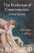 The Evolution of Consciousness: A New Science