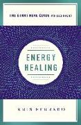 Energy Healing: Simple and Effective Practices to Become Your Own Healer (a Start Here Guide)